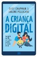 A crianca digital: Ensinando seu filho a encontrar equilibrio no mundo virtual - Gary Chapman,Arlene Pelicane - cover