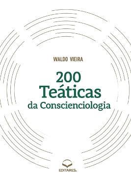 200 Teaticas da Conscienciologia - Waldo Vieira - cover