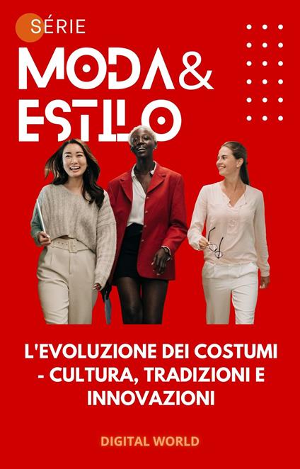 L'evoluzione dei costumi - Cultura, tradizioni e innovazioni - Digital World - ebook
