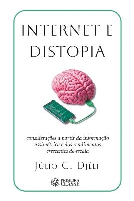 Internet e distopia: Considerações a partir da informação assimétrica e dos rendimentos crescentes de escala - Júlio C Djéli - cover