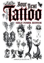 Your Next Tattoo (Girls Power Ed.): A 320-page with Over 2,000 Ready-to-Use Body Art Designs to Inspire Your Next Ink. 100% Original Tattoos Across 40 Categories Created Especially for Women.
