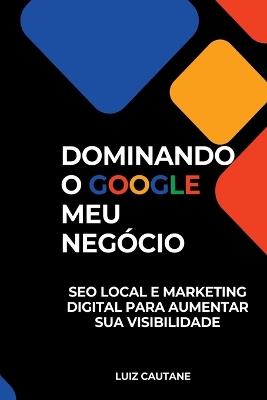 Empreendedor Dominando O Google Meu Neg cio - Luiz Cautane - cover