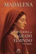 Madalena: A Portadora do Sagrado Feminino