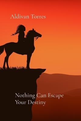 Nothing Can Escape Your Destiny - Aldivan Torres - cover