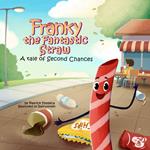 Franky the Fantastic Straw: A tale of Second Chances