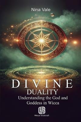 Divine Duality - Understanding the God and Goddess in Wicca - Nina Vale - cover