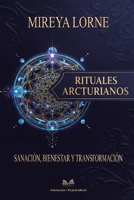 Rituales Arcturianos: Sanación, Bienestar y Transformación - Mireya Lorne - cover
