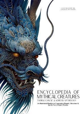 Encyclopedia of Mythical Creatures - Taoism, Chinese & Korean Mythology: An Illustrated Bestiary of Legendary Beasts, Dragons & Spirits from Ancient Civilizations. - Ziggy Quinete - cover