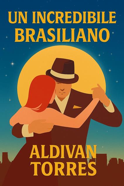 Un Incredibile Brasiliano - ALDIVAN TORRES - ebook