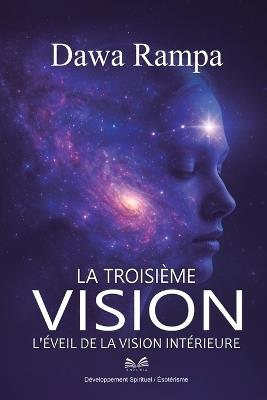 La Troisième Vision: L'Éveil de la Vision Intérieure - Dawa Rampa - cover