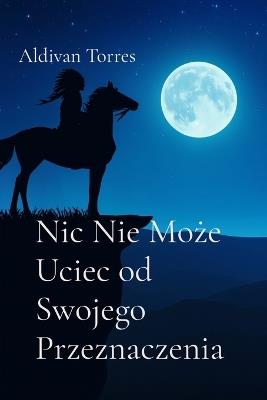 Nic Nie Może Uciec od Swojego Przeznaczenia - Aldivan Torres - cover