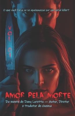 Amor pela morte: O que você faria se se apaixonasse por um serial killer? - Dany Lorettu - cover