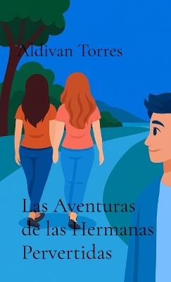 Las Aventuras de las Hermanas Pervertidas - Aldivan Torres - cover