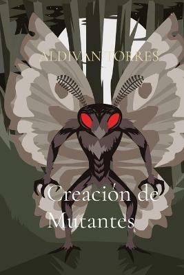 Creacion de Mutantes - Aldivan Teixeira Torres - cover