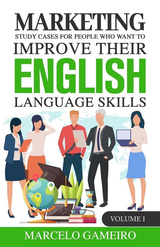 Marketing Study Cases for People who Want to Improve Their English Language Skills. Volume I