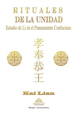 Rituales de la Unidad - Estudio de Li en el Pensamiento Confuciano - Kai Lian - cover