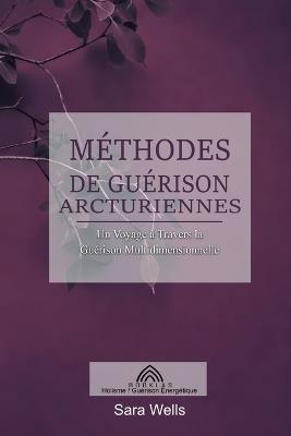Méthodes de Guérison Arcturiennes: Un Voyage à Travers la Guérison Multidimensionnelle - Sara Wells - cover