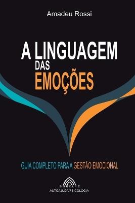 A Linguagem das Emoções: Guia Completo para a Gestão Emocional - Amadeu Rossi - cover