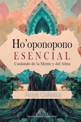 Ho'oponopono Esencial: Cuidando de la Mente y del Alma - Anya Celeste - cover