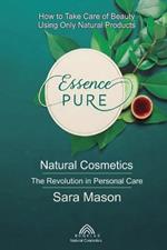Essence Pure: Natural Cosmetics - The Revolution in Personal Care