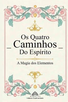 Os Quatro Caminhos do Espírito: A Magia dos Elementos - Luiz Santos - cover