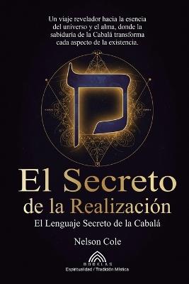El Secreto de la Realización: El Lenguaje Secreto de la Cabalá - Nelson Cole - cover