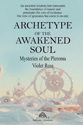 Archetype of the Awakened Soul: Mysteries of the Pleroma - Violet Ross - cover