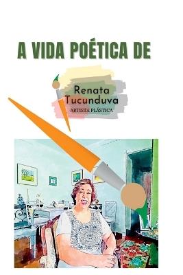 A Vida Po?tica De Renata Tucunduva - Tucunduva Renata - cover