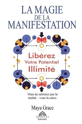La Magie de la Manifestation: Libérez Votre Potentiel Illimité - Maya Grace - cover