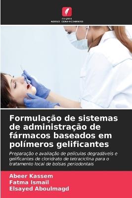 Formulação de sistemas de administração de fármacos baseados em polímeros gelificantes - Abeer Kassem,Fatma Ismail,Elsayed Aboulmagd - cover