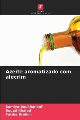 Azeite aromatizado com alecrim - Samiya Boukhanouf,Souad Khaled,Fatiha Brahmi - cover