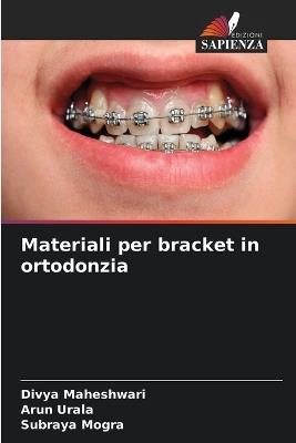 Materiali per bracket in ortodonzia - Divya Maheshwari,Arun Urala,Subraya Mogra - cover