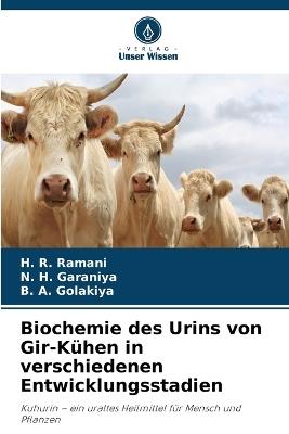 Biochemie des Urins von Gir-Kühen in verschiedenen Entwicklungsstadien - H R Ramani,N H Garaniya,B a Golakiya - cover