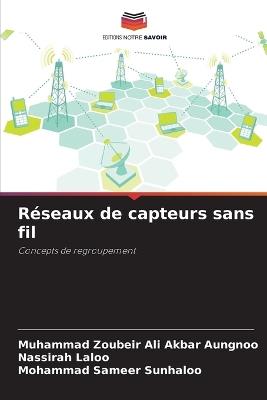 Réseaux de capteurs sans fil - Muhammad Zoubeir Ali Akbar Aungnoo,Nassirah Laloo,Mohammad Sameer Sunhaloo - cover