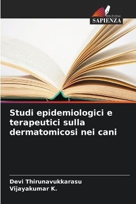 Studi epidemiologici e terapeutici sulla dermatomicosi nei cani - Devi Thirunavukkarasu,Vijayakumar K - cover