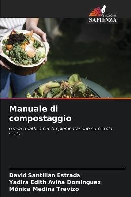 Manuale di compostaggio - David Santillan Estrada,Yadira Edith Aviña Domínguez,Mónica Medina Trevizo - cover