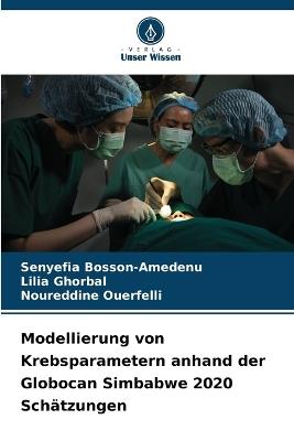 Modellierung von Krebsparametern anhand der Globocan Simbabwe 2020 Schätzungen - Senyefia Bosson-Amedenu,Lilia Ghorbal,Noureddine Ouerfelli - cover