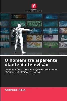 O homem transparente diante da televisão - Andreas Rein - cover