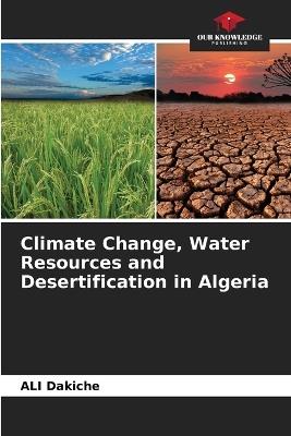 Climate Change, Water Resources and Desertification in Algeria - Ali Dakiche - cover