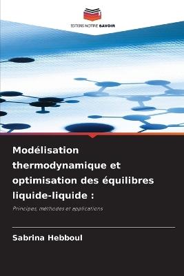 Modélisation thermodynamique et optimisation des équilibres liquide-liquide - Sabrina Hebboul - cover