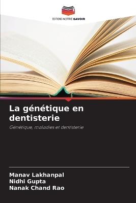 La génétique en dentisterie - Manav Lakhanpal,Nidhi Gupta,Nanak Chand Rao - cover