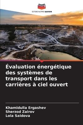 Évaluation énergétique des systèmes de transport dans les carrières à ciel ouvert - Khamidulla Ergashev,Sherzod Zairov,Lola Saidova - cover