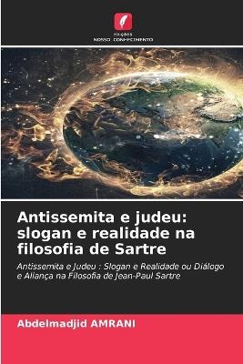 Antissemita e judeu: slogan e realidade na filosofia de Sartre - Abdelmadjid Amrani - cover