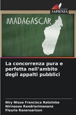 La concorrenza pura e perfetta nell'ambito degli appalti pubblici - Niry Ntsoa Francisca Ratsimba,Nirinasoa Randriarimanana,Fleuria Ranoroarison - cover