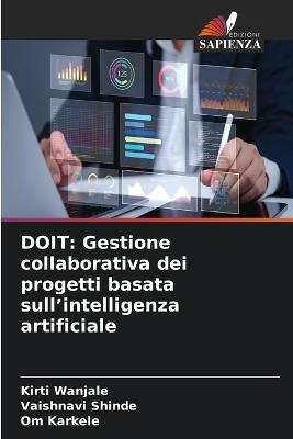 Doit: Gestione collaborativa dei progetti basata sull'intelligenza artificiale - Kirti Wanjale,Vaishnavi Shinde,Om Karkele - cover