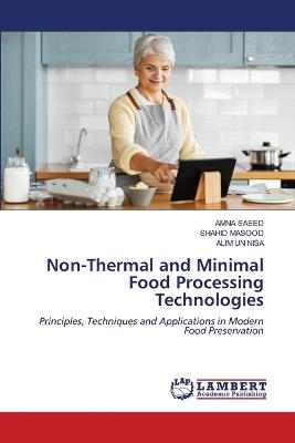 Non-Thermal and Minimal Food Processing Technologies - Amna Saeed,Shahid Masood,Alim Un Nisa - cover