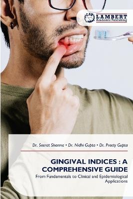 Gingival Indices: A Comprehensive Guide - Seerat Sharma,Nidhi Gupta,Preety Gupta - cover