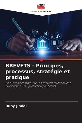 BREVETS - Principes, processus, stratégie et pratique - Ruby Jindal - cover