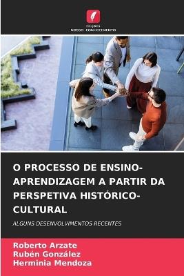 O Processo de Ensino-Aprendizagem a Partir Da Perspetiva Histórico-Cultural - Roberto Arzate,Ruben Gonzalez,Herminia Mendoza - cover