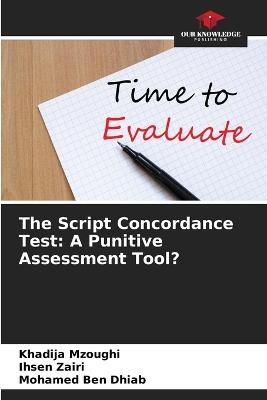 The Script Concordance Test: A Punitive Assessment Tool? - Khadija Mzoughi,Ihsen Zairi,Mohamed Ben Dhiab - cover
